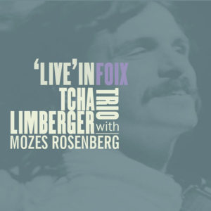 "Live in Foix" Tcha Limberger Trio invites Mozes Rosenberg